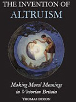 Review: The Invention of Altruism: Making Moral Meanings in Victorian Britain by Thomas Dixon